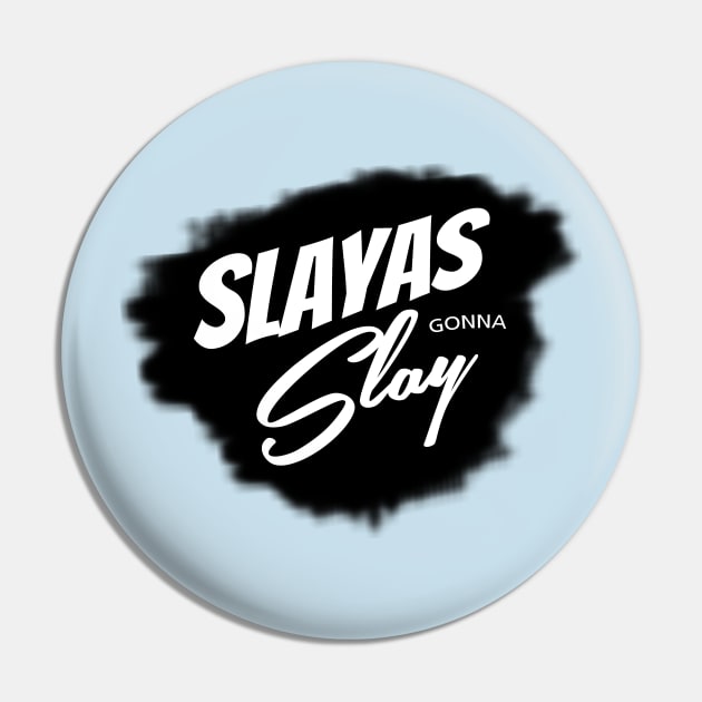 Slayas Gonna Slay Pin by BrashBerry Studio