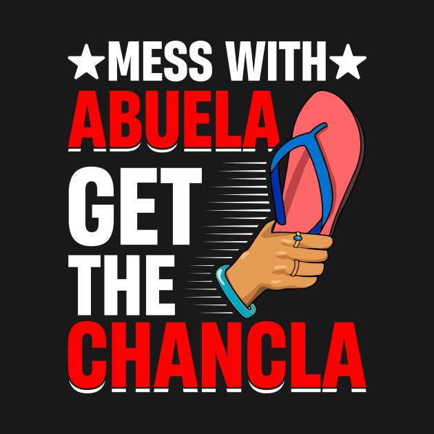 Mess with Abuela, Get the Chancla La Chancla Spanish Mexican by Alex21