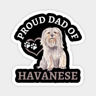 Dad of Havanese Life is better with my dogs Dogs I love all the dogs Magnet