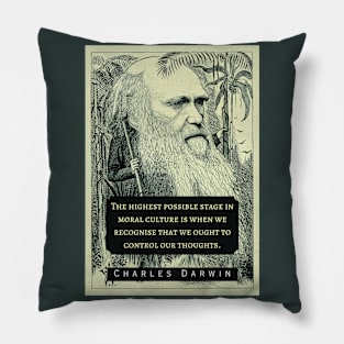 Charles Darwin portrait and quote: The highest possible stage in moral culture is when we recognize that we ought to control our thoughts. Pillow