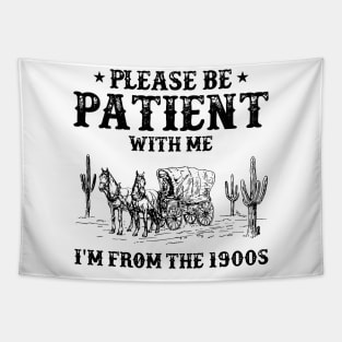 Please Be Patient with Me I'm from the 1900s Tapestry