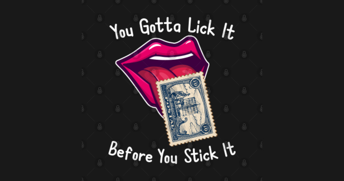 You Gotta Lick It Before You Stick It Funny Adult Joke You Gotta Lick