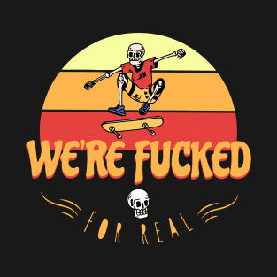 We're F*cked T-Shirt