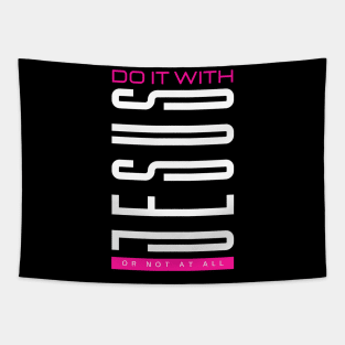 Do it with JESUS or not at all - Jesus Christ is King Tapestry