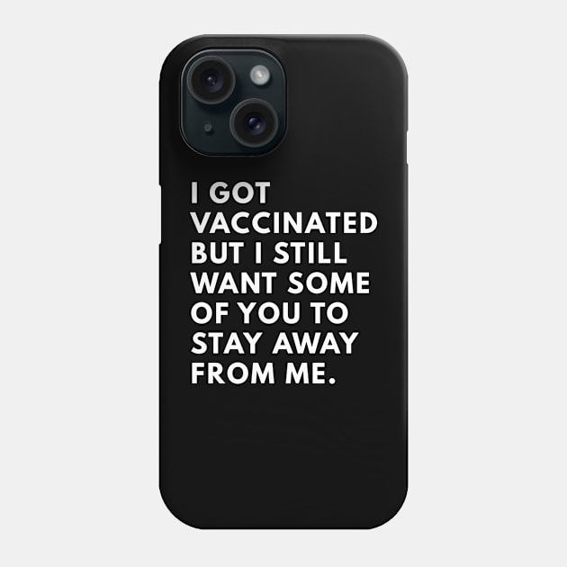 i got vaccinated but i still want some of you to stay away from me Phone Case by senpaistore101