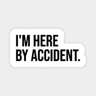 Here by accident Magnet