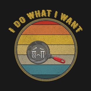 I Do What I Want Crying Frying Pan Distressed T-Shirt