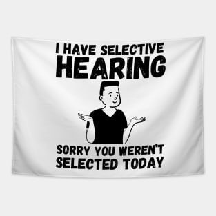 I have selective hearing, sorry you weren't selected today Tapestry