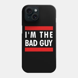 I'm the bad guy Phone Case