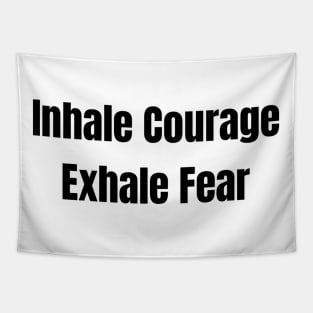 Inhale Courage Exhale Fear Tapestry