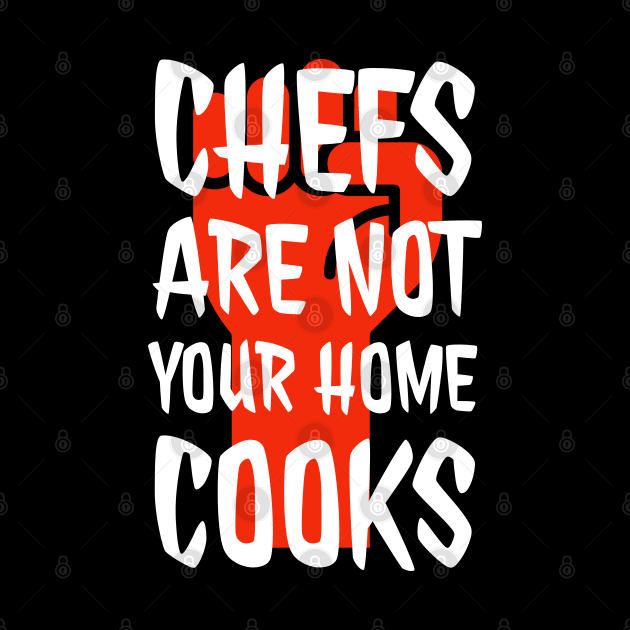 Chefs are not your home cooks by CookingLove