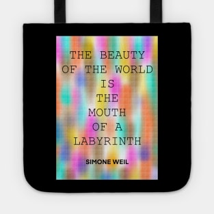 SIMONE WEIL quote .27 - THE BEAUTY OF THE WORLD IS THE MOUTH OF A LABYRINTH Tote