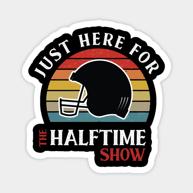 I'M JUST HERE FOR THE HALFTIME SHOW Magnet by Chichid_Clothes