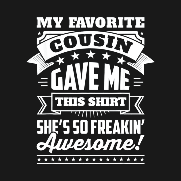 My Favorite Cousin Gave Me This Shirt Great Gift For Cousins by franzaled