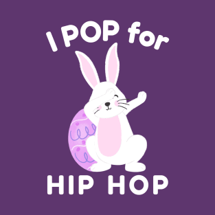 I Pop for Hip Hop with Cute Easter Bunny T-Shirt