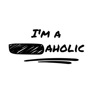 Im a _aholic Funny Design T-Shirt