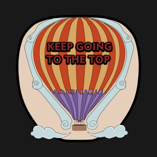 HOT AIR BALLOON "Keep Going To The Top" T-Shirt