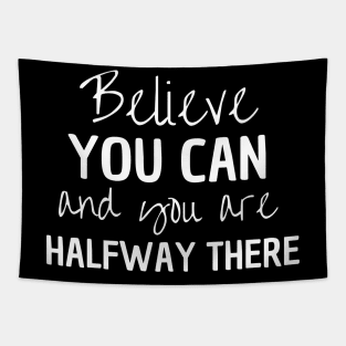 Believe You Can And You Are Halfway There Tapestry