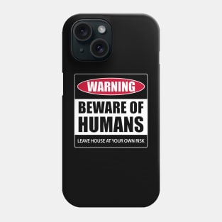 Beware of Humans Phone Case