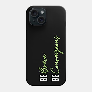 be brave be courageous Phone Case