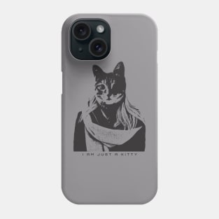 I am Just a Kitty Phone Case