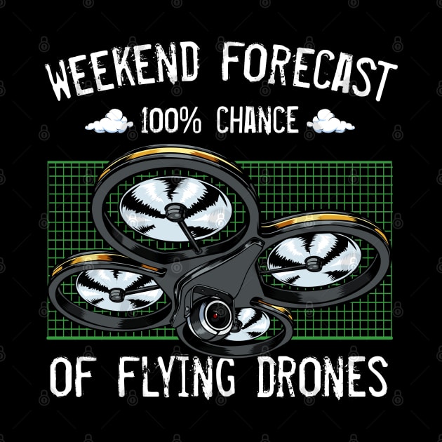 Drone - Weekend Forecast 100% Chance Of Flying Drones by Lumio Gifts