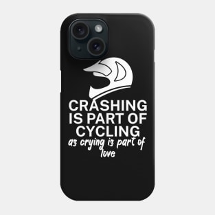Crashing is part of cycling as crying is part of love Phone Case