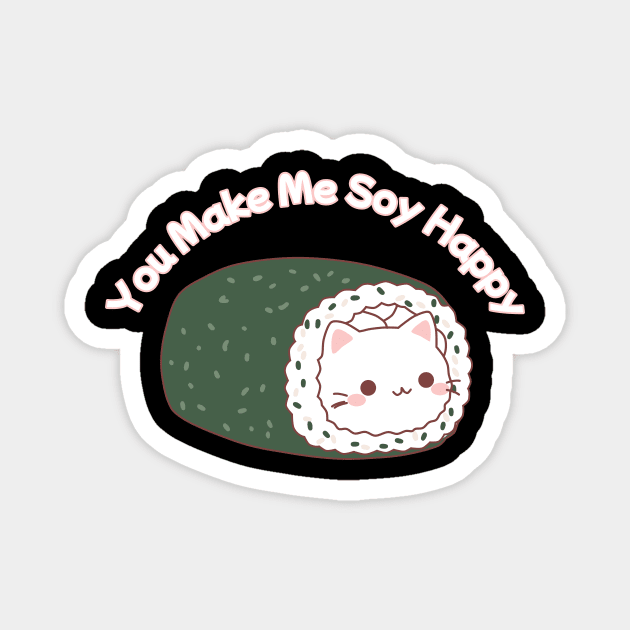 You Make Me Soy Happy Magnet by Designed By Marty