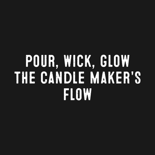 Pour, Wick, Glow The Candle Maker's Flow by trendynoize