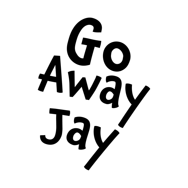 Go Away Jay by RDRO Retreat