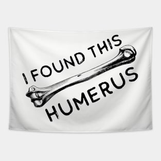 I Found This Humerus Bone Funny Archaeology Pun Tapestry