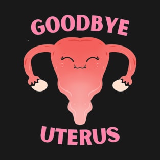 Hysterectomy Goodbye Uterus Removal T-Shirt