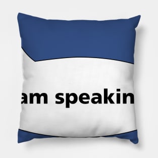 I Am Speaking Pillow