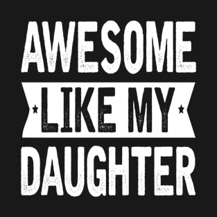 Awesome Like My Daughter Funny Fathers Mother Day T-Shirt