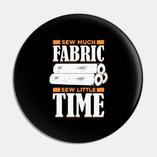 Sew Much Fabric Sew Little Time Sewing Lover Gift Pin