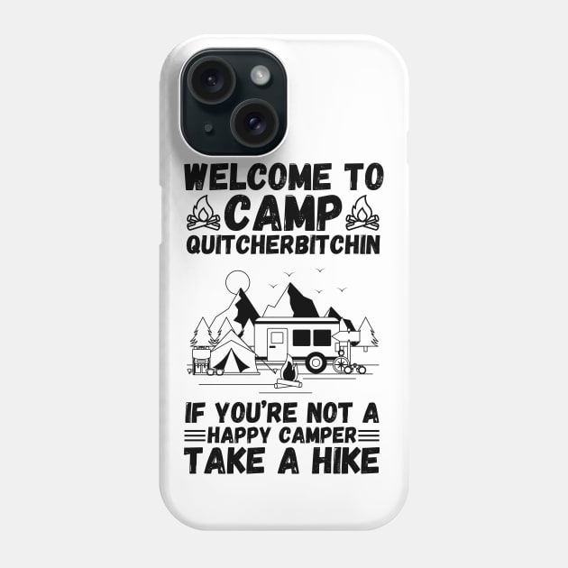 Welcome to Camp Quitcherbitchin If You’re Not A Happy Camper Take A Hike, Funny Camping Gift Phone Case by JustBeSatisfied