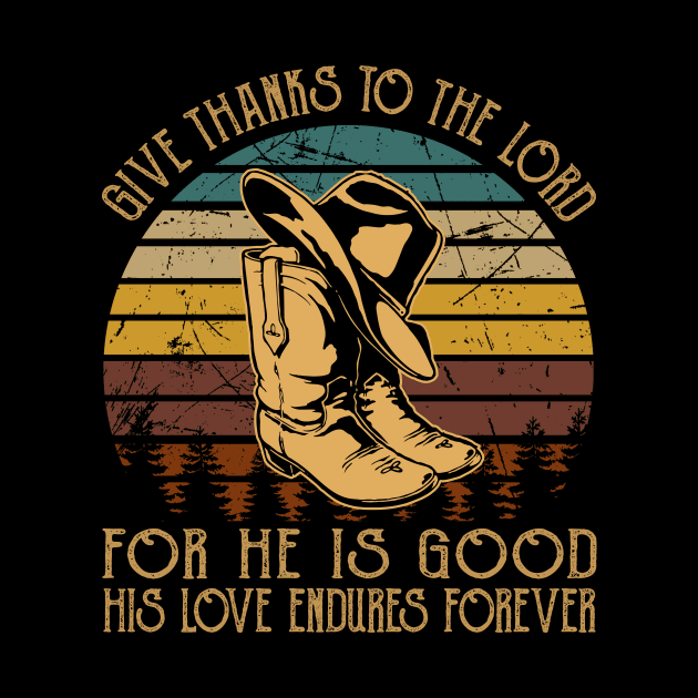 Give Thanks To The Lord For He Is Good His Love Endures Forever Cowboy Boots by Beard Art eye