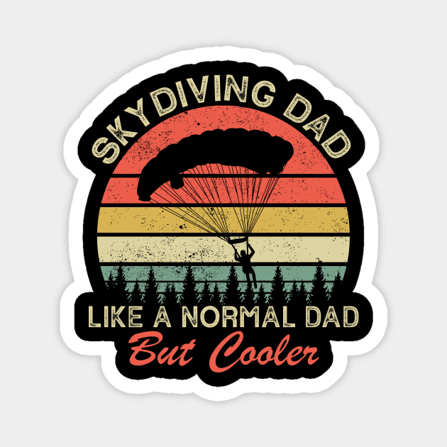 Skydiving Dad Just Like A Normal Dad Only Cooler Magnet by ChrifBouglas