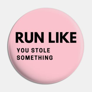 RUN LIKE YOU STOLE SOMETHING Pin