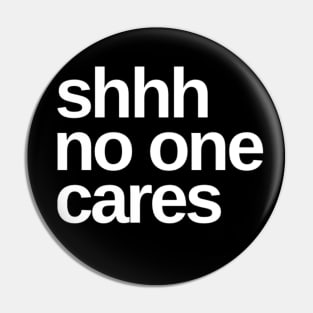 Shhhh No One Cares. Funny Sarcastic Quote. Pin