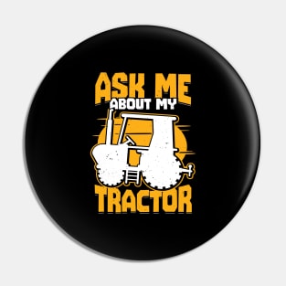 Ask Me About My Tractor Farming Farmer Gift Pin