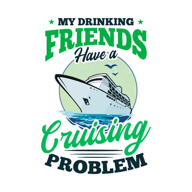 Cruise Vacation Shirt | Drinking Friends Cruising Problem by Gawkclothing