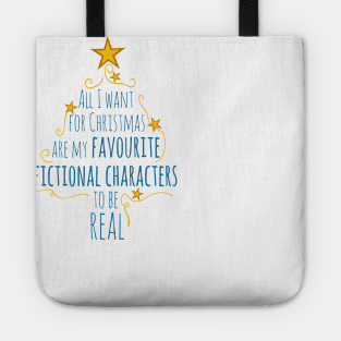all I want for christams are my favourite fictional characters to be real Tote