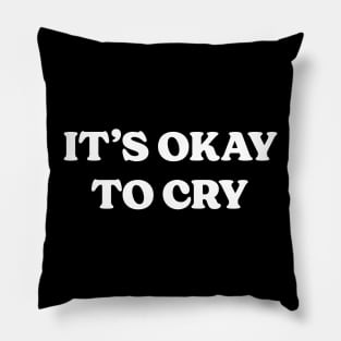 It's Okay To Cry Pillow