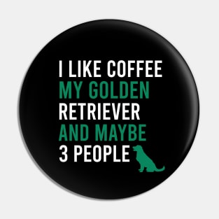 I like coffee my golden retriever and maybe 3 people Pin