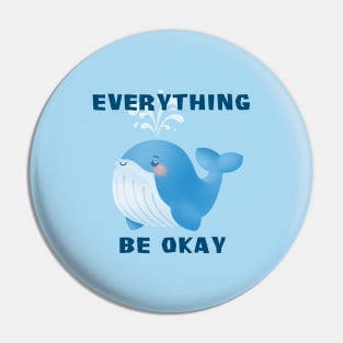 Everything WHALE (WILL) be Okay Motivational Quote Pun Cute Cartoon Illustration Pin