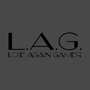 LAG: Lose Again Gamer T-Shirt