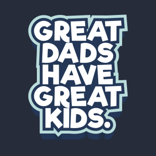 Great Dads Have Great Kids Father's Day T-Shirt