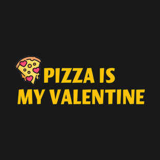 Pizza is my valentine T-Shirt