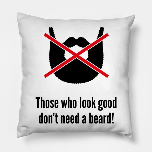 Those who look good don’t need a beard! Pillow by MrFaulbaum